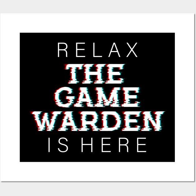 Relax The Game Warden is Here Wall Art by Farhad